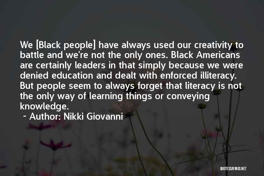 Nikki Giovanni Quotes: We [black People] Have Always Used Our Creativity To Battle And We're Not The Only Ones. Black Americans Are Certainly