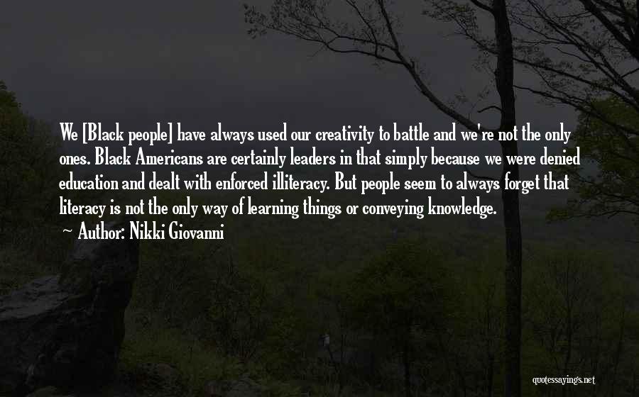 Nikki Giovanni Quotes: We [black People] Have Always Used Our Creativity To Battle And We're Not The Only Ones. Black Americans Are Certainly