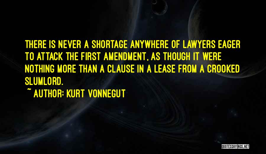 Kurt Vonnegut Quotes: There Is Never A Shortage Anywhere Of Lawyers Eager To Attack The First Amendment, As Though It Were Nothing More