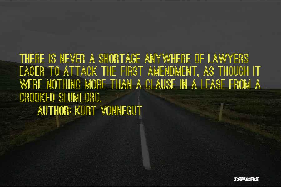 Kurt Vonnegut Quotes: There Is Never A Shortage Anywhere Of Lawyers Eager To Attack The First Amendment, As Though It Were Nothing More