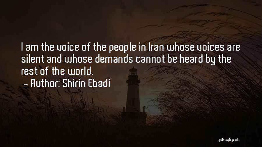 Shirin Ebadi Quotes: I Am The Voice Of The People In Iran Whose Voices Are Silent And Whose Demands Cannot Be Heard By