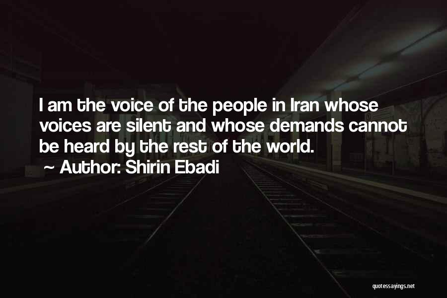 Shirin Ebadi Quotes: I Am The Voice Of The People In Iran Whose Voices Are Silent And Whose Demands Cannot Be Heard By