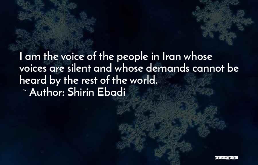 Shirin Ebadi Quotes: I Am The Voice Of The People In Iran Whose Voices Are Silent And Whose Demands Cannot Be Heard By