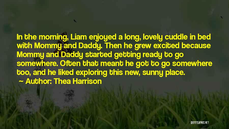 Thea Harrison Quotes: In The Morning, Liam Enjoyed A Long, Lovely Cuddle In Bed With Mommy And Daddy. Then He Grew Excited Because