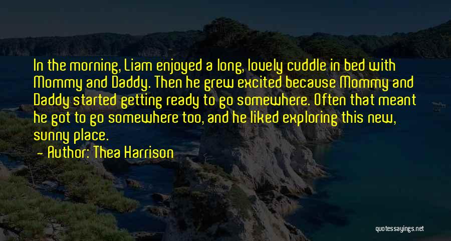 Thea Harrison Quotes: In The Morning, Liam Enjoyed A Long, Lovely Cuddle In Bed With Mommy And Daddy. Then He Grew Excited Because