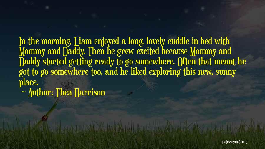 Thea Harrison Quotes: In The Morning, Liam Enjoyed A Long, Lovely Cuddle In Bed With Mommy And Daddy. Then He Grew Excited Because