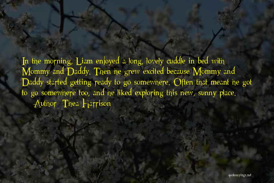 Thea Harrison Quotes: In The Morning, Liam Enjoyed A Long, Lovely Cuddle In Bed With Mommy And Daddy. Then He Grew Excited Because