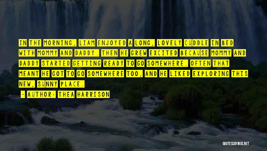 Thea Harrison Quotes: In The Morning, Liam Enjoyed A Long, Lovely Cuddle In Bed With Mommy And Daddy. Then He Grew Excited Because