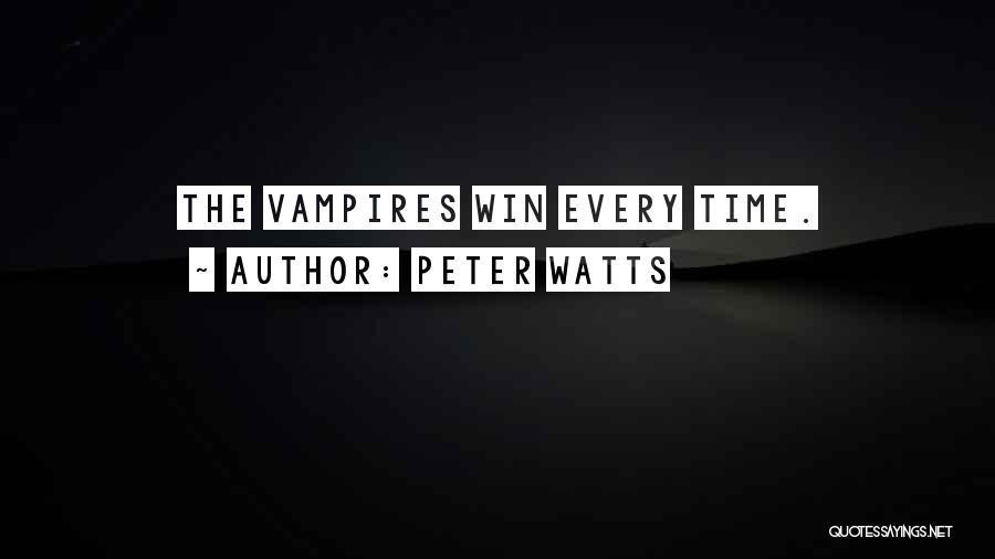 Peter Watts Quotes: The Vampires Win Every Time.