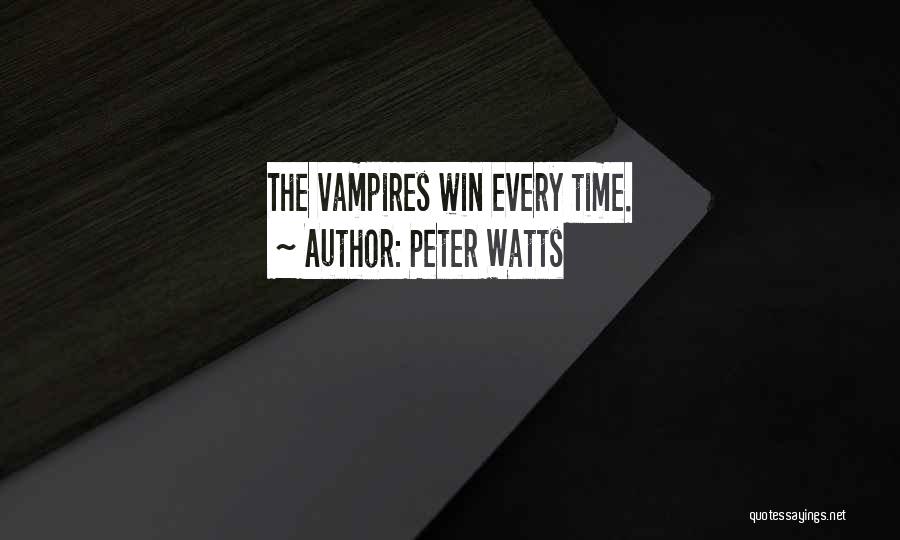 Peter Watts Quotes: The Vampires Win Every Time.