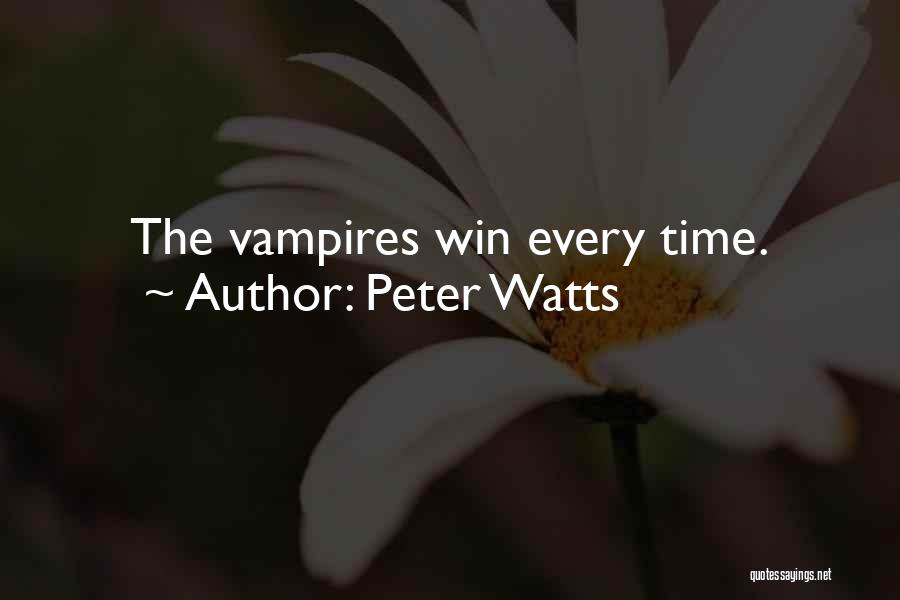 Peter Watts Quotes: The Vampires Win Every Time.