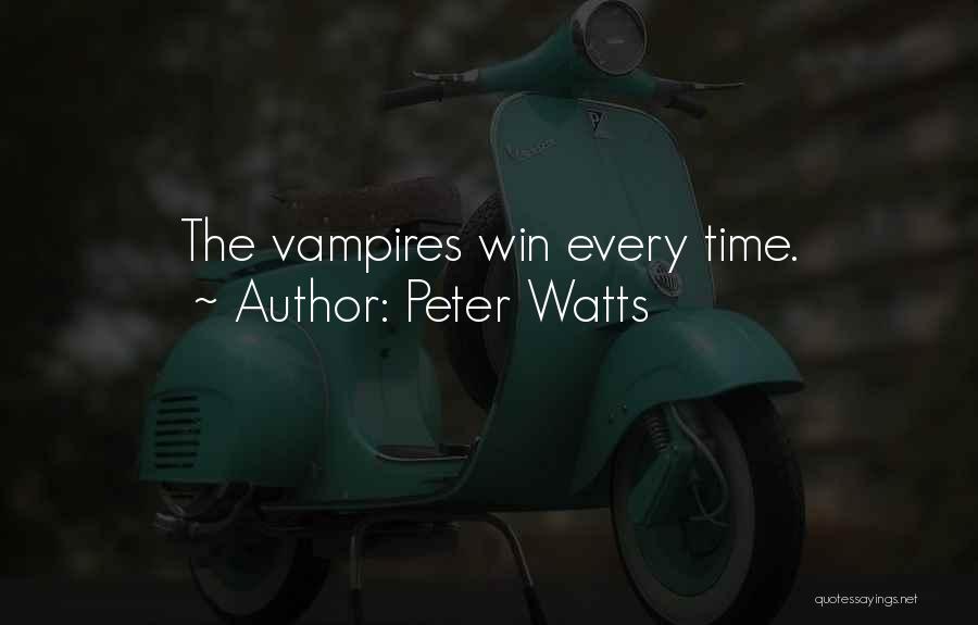 Peter Watts Quotes: The Vampires Win Every Time.