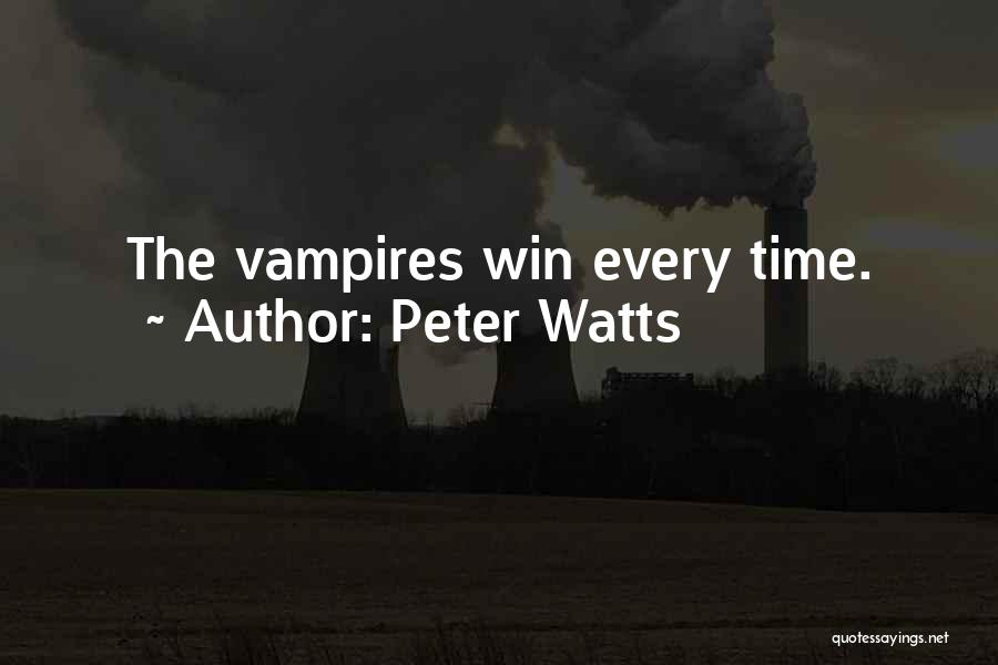 Peter Watts Quotes: The Vampires Win Every Time.