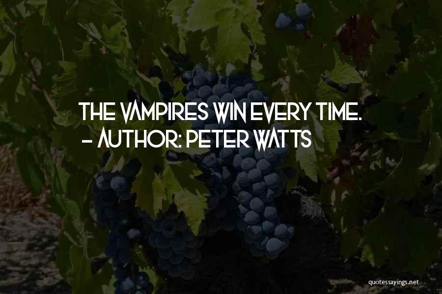 Peter Watts Quotes: The Vampires Win Every Time.