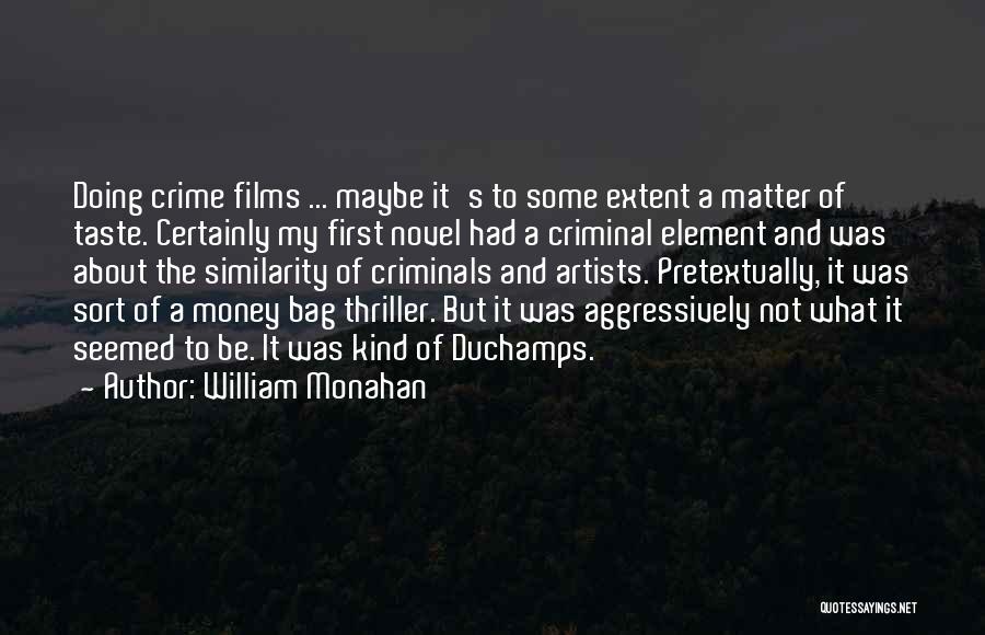 William Monahan Quotes: Doing Crime Films ... Maybe It's To Some Extent A Matter Of Taste. Certainly My First Novel Had A Criminal