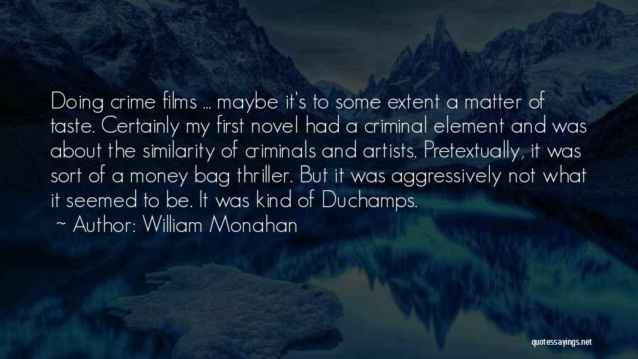 William Monahan Quotes: Doing Crime Films ... Maybe It's To Some Extent A Matter Of Taste. Certainly My First Novel Had A Criminal