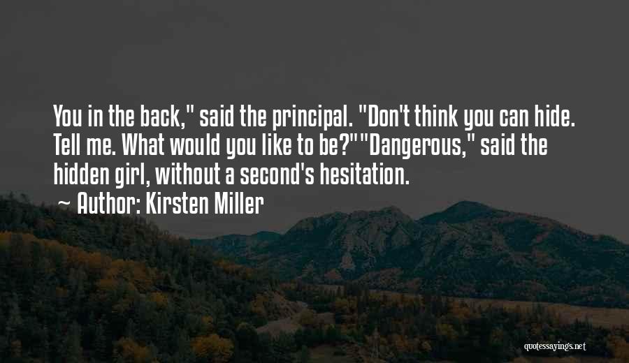 Kirsten Miller Quotes: You In The Back, Said The Principal. Don't Think You Can Hide. Tell Me. What Would You Like To Be?dangerous,