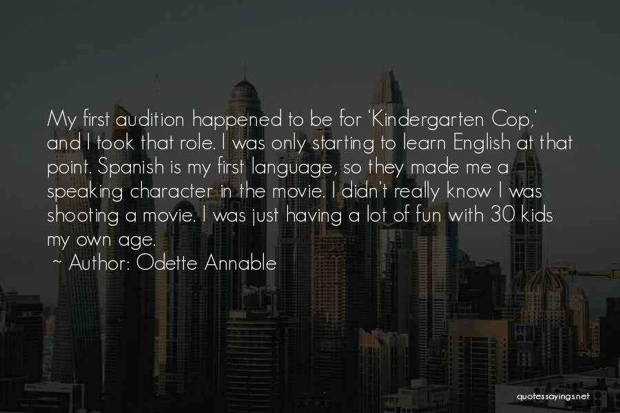 Odette Annable Quotes: My First Audition Happened To Be For 'kindergarten Cop,' And I Took That Role. I Was Only Starting To Learn