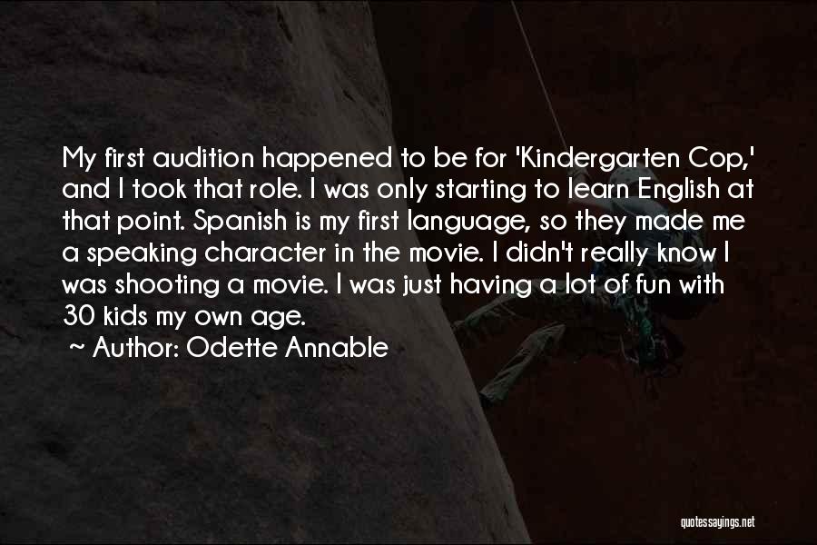 Odette Annable Quotes: My First Audition Happened To Be For 'kindergarten Cop,' And I Took That Role. I Was Only Starting To Learn