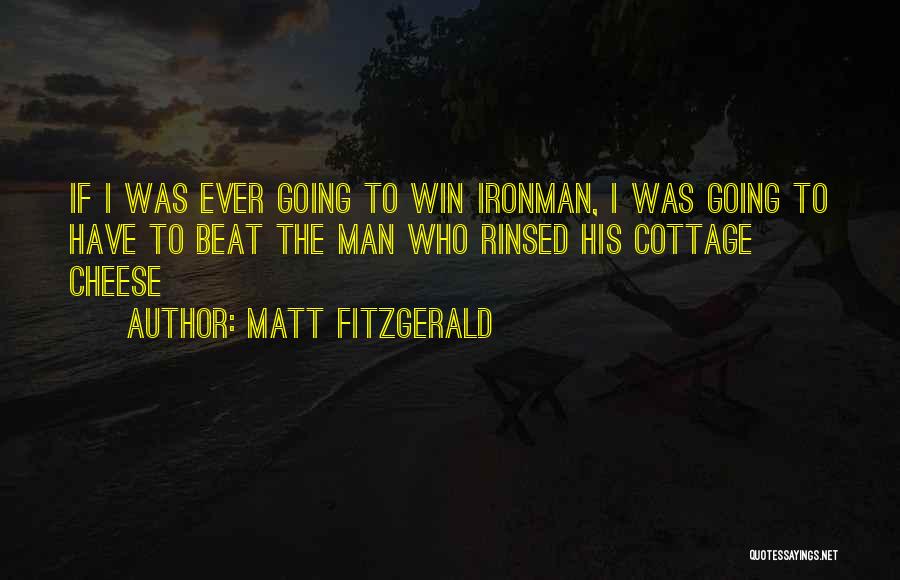 Matt Fitzgerald Quotes: If I Was Ever Going To Win Ironman, I Was Going To Have To Beat The Man Who Rinsed His