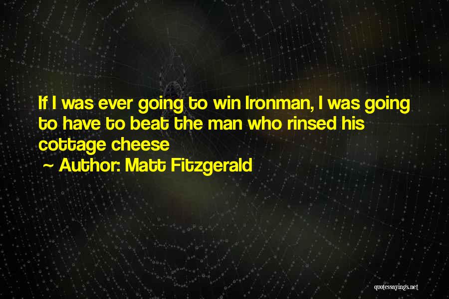 Matt Fitzgerald Quotes: If I Was Ever Going To Win Ironman, I Was Going To Have To Beat The Man Who Rinsed His