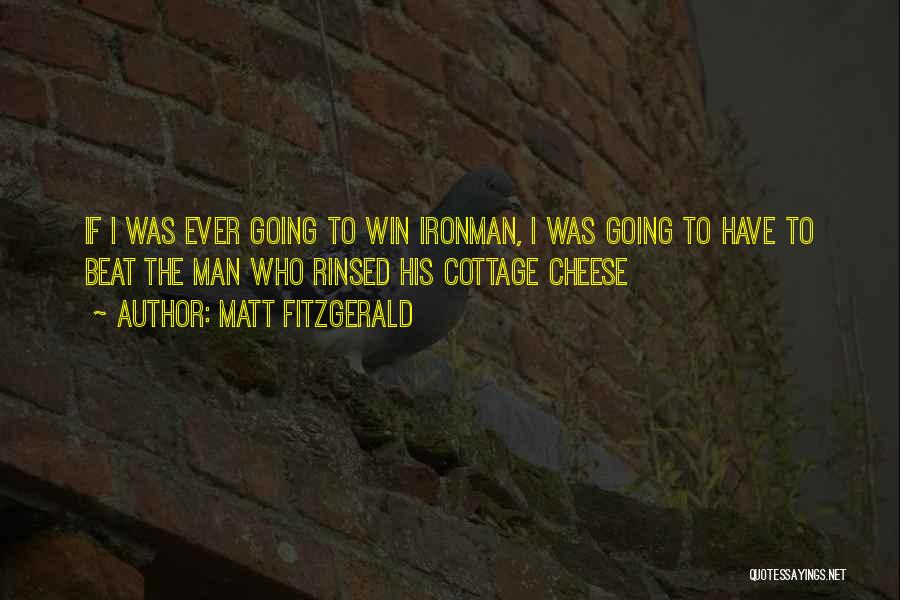 Matt Fitzgerald Quotes: If I Was Ever Going To Win Ironman, I Was Going To Have To Beat The Man Who Rinsed His