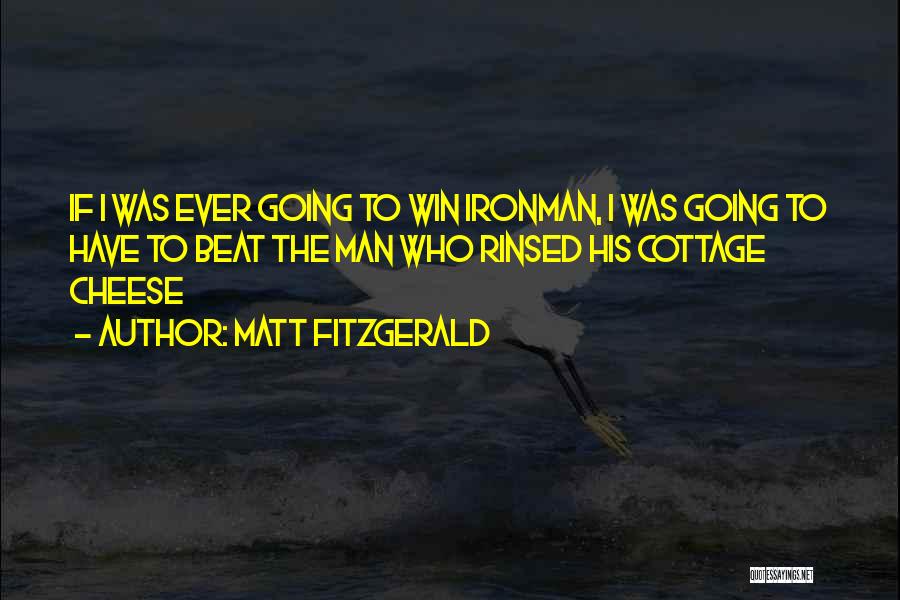 Matt Fitzgerald Quotes: If I Was Ever Going To Win Ironman, I Was Going To Have To Beat The Man Who Rinsed His