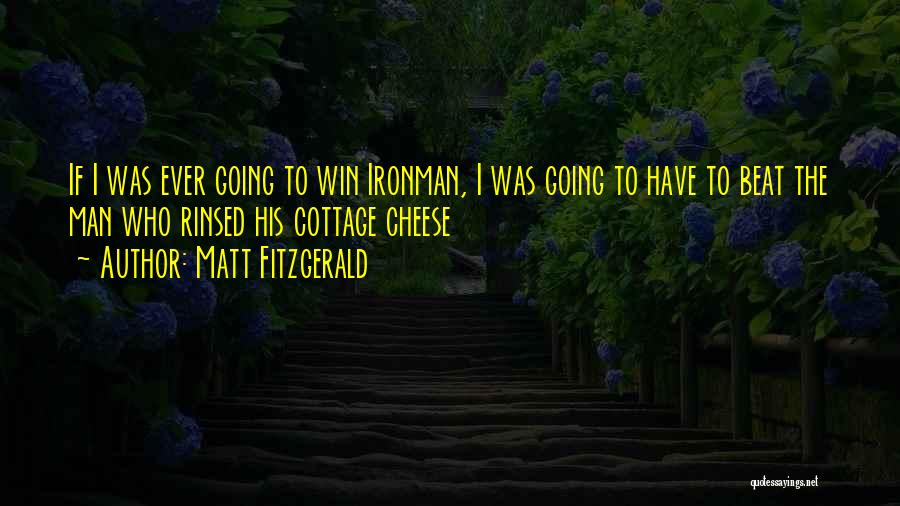 Matt Fitzgerald Quotes: If I Was Ever Going To Win Ironman, I Was Going To Have To Beat The Man Who Rinsed His