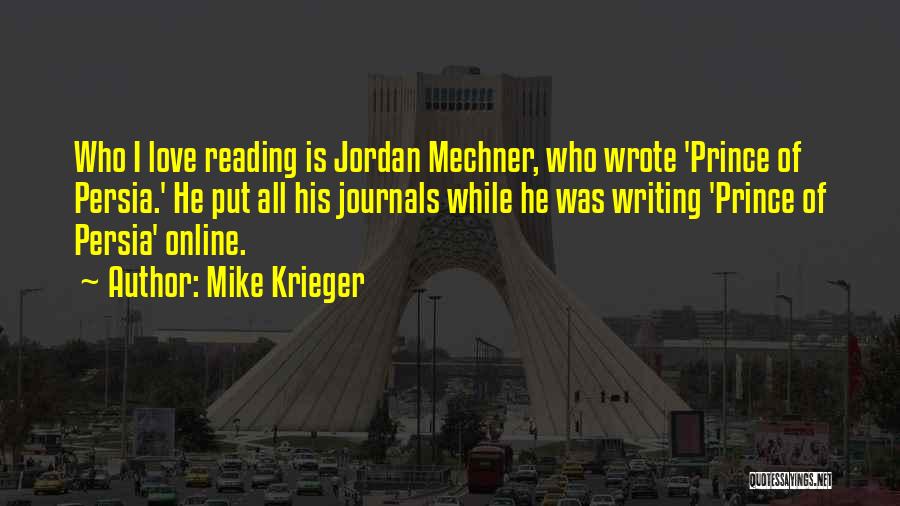 Mike Krieger Quotes: Who I Love Reading Is Jordan Mechner, Who Wrote 'prince Of Persia.' He Put All His Journals While He Was