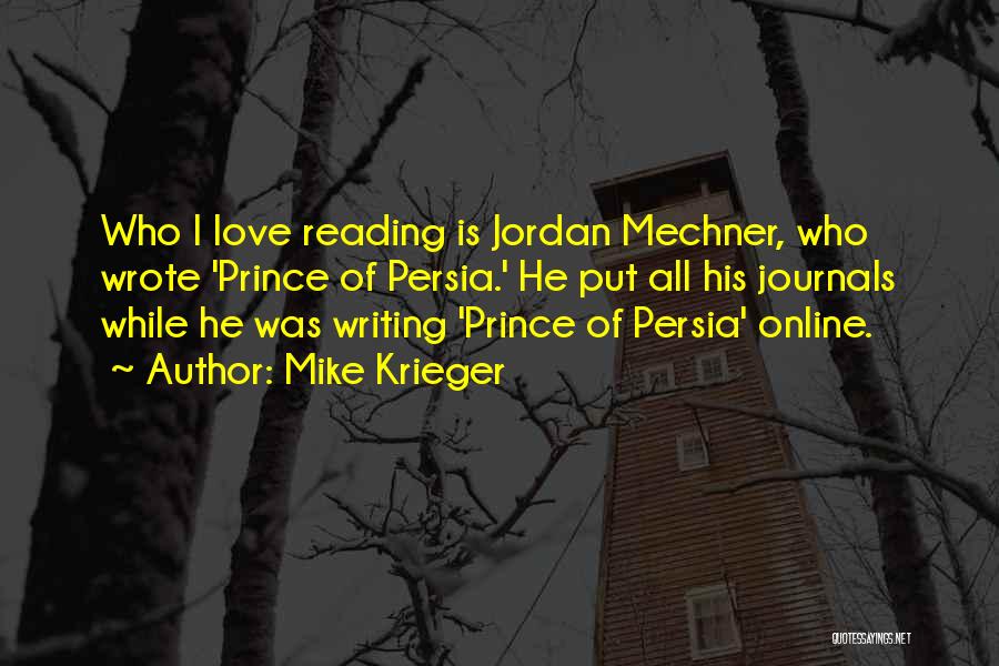 Mike Krieger Quotes: Who I Love Reading Is Jordan Mechner, Who Wrote 'prince Of Persia.' He Put All His Journals While He Was