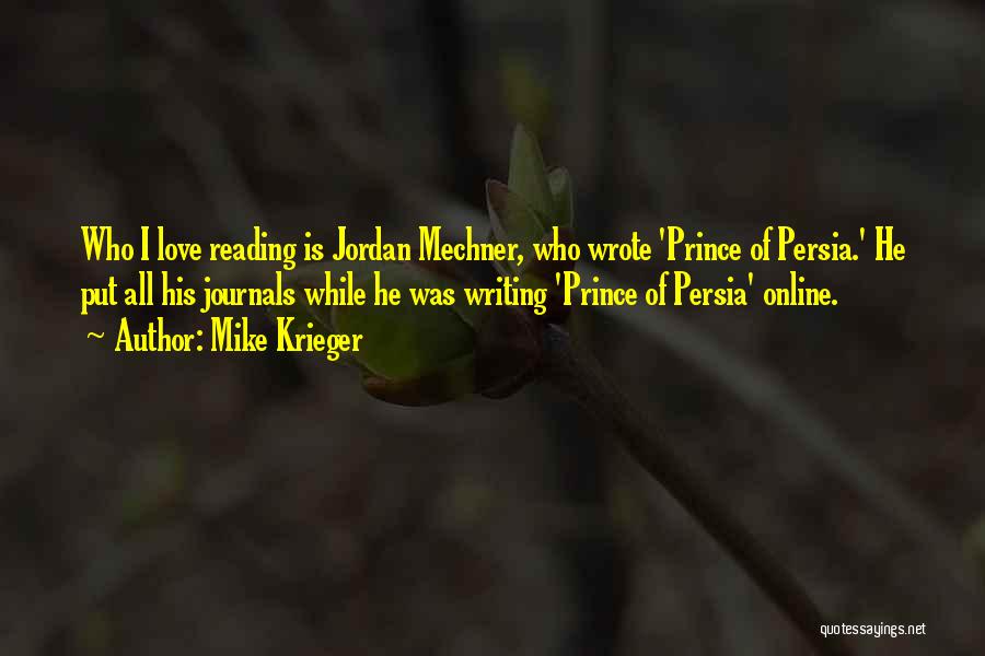 Mike Krieger Quotes: Who I Love Reading Is Jordan Mechner, Who Wrote 'prince Of Persia.' He Put All His Journals While He Was