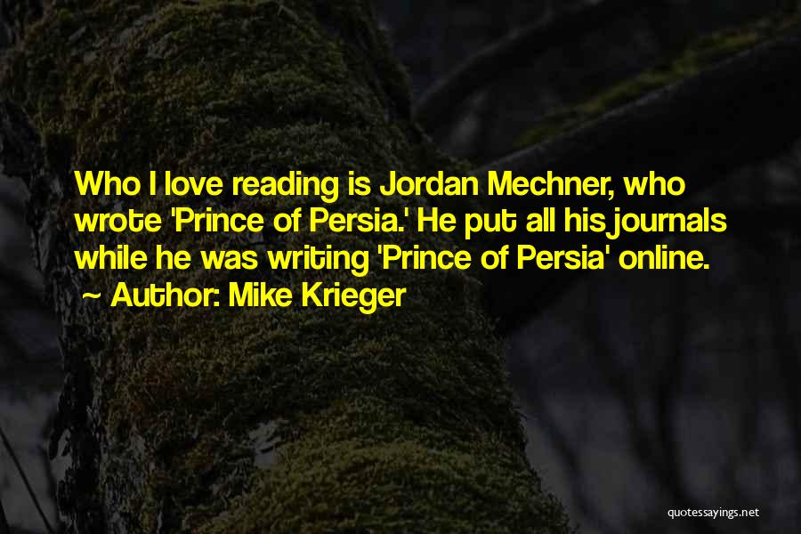 Mike Krieger Quotes: Who I Love Reading Is Jordan Mechner, Who Wrote 'prince Of Persia.' He Put All His Journals While He Was