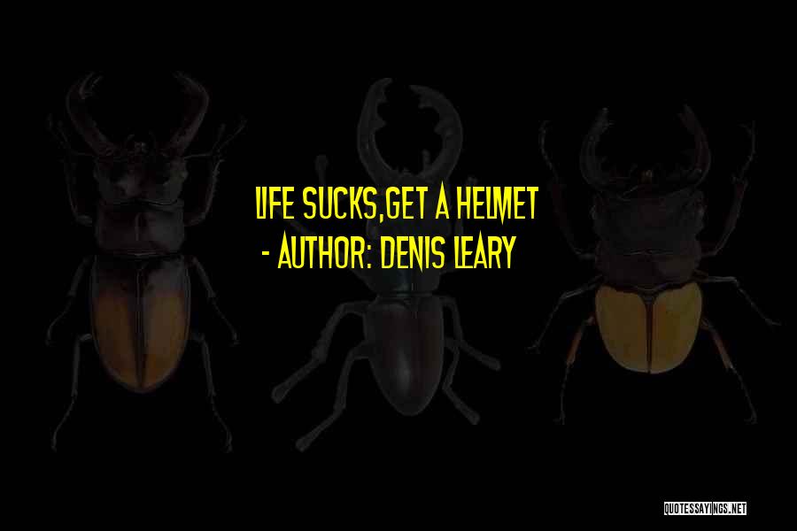 Denis Leary Quotes: Life Sucks,get A Helmet