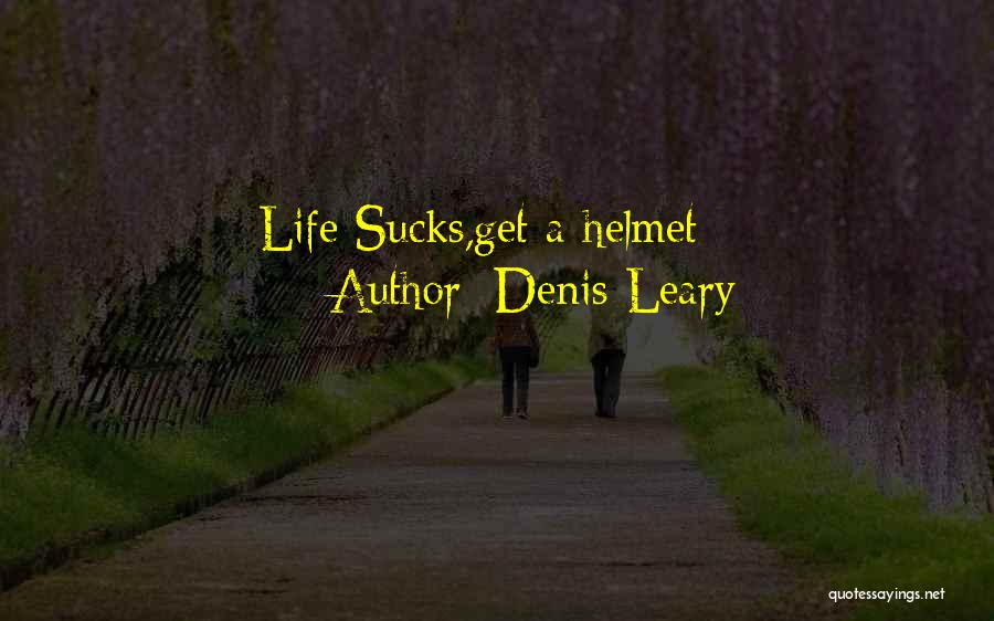 Denis Leary Quotes: Life Sucks,get A Helmet