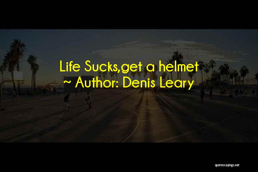 Denis Leary Quotes: Life Sucks,get A Helmet