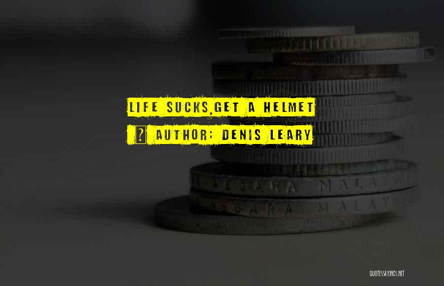 Denis Leary Quotes: Life Sucks,get A Helmet