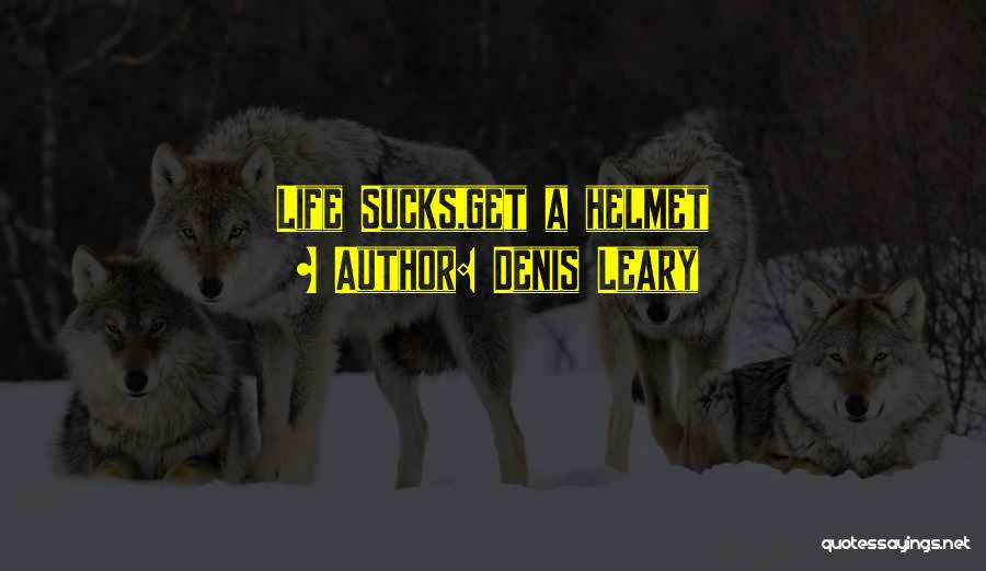 Denis Leary Quotes: Life Sucks,get A Helmet
