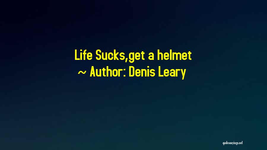 Denis Leary Quotes: Life Sucks,get A Helmet