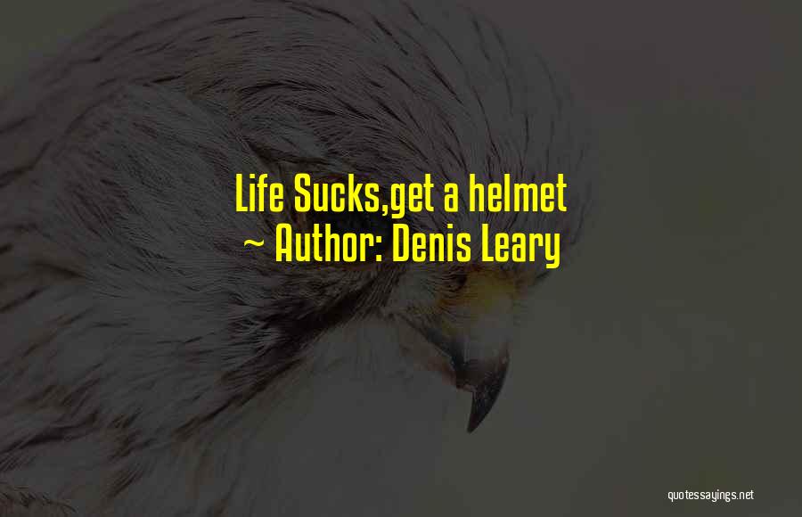 Denis Leary Quotes: Life Sucks,get A Helmet