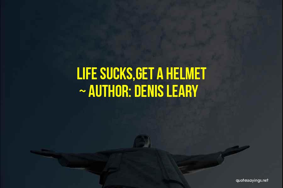 Denis Leary Quotes: Life Sucks,get A Helmet