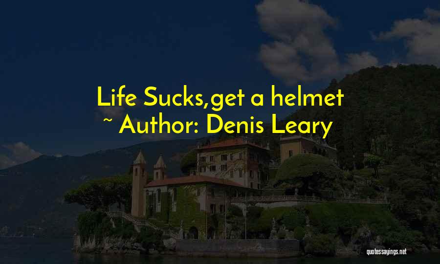 Denis Leary Quotes: Life Sucks,get A Helmet