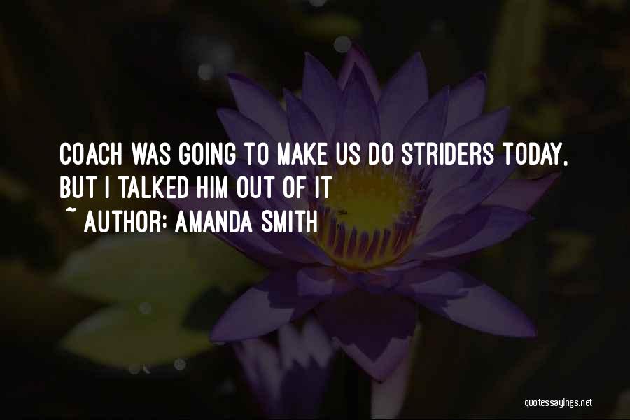 Amanda Smith Quotes: Coach Was Going To Make Us Do Striders Today, But I Talked Him Out Of It