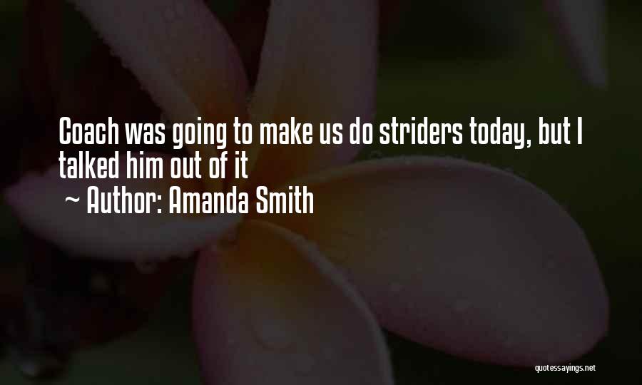 Amanda Smith Quotes: Coach Was Going To Make Us Do Striders Today, But I Talked Him Out Of It