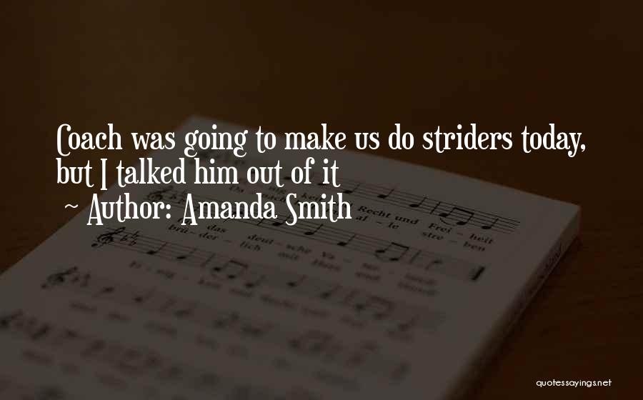 Amanda Smith Quotes: Coach Was Going To Make Us Do Striders Today, But I Talked Him Out Of It