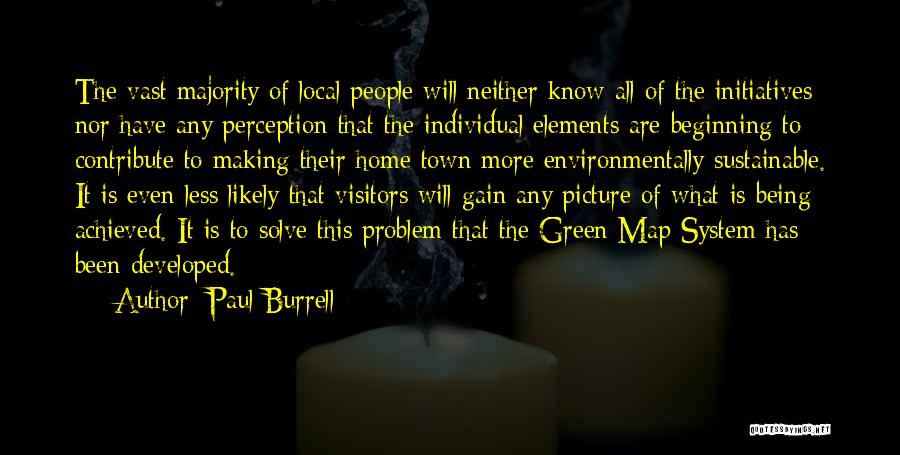 Paul Burrell Quotes: The Vast Majority Of Local People Will Neither Know All Of The Initiatives Nor Have Any Perception That The Individual