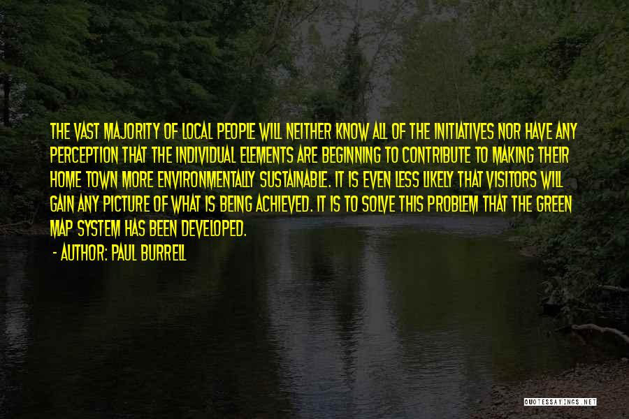 Paul Burrell Quotes: The Vast Majority Of Local People Will Neither Know All Of The Initiatives Nor Have Any Perception That The Individual