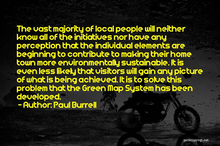 Paul Burrell Quotes: The Vast Majority Of Local People Will Neither Know All Of The Initiatives Nor Have Any Perception That The Individual