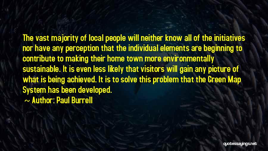 Paul Burrell Quotes: The Vast Majority Of Local People Will Neither Know All Of The Initiatives Nor Have Any Perception That The Individual