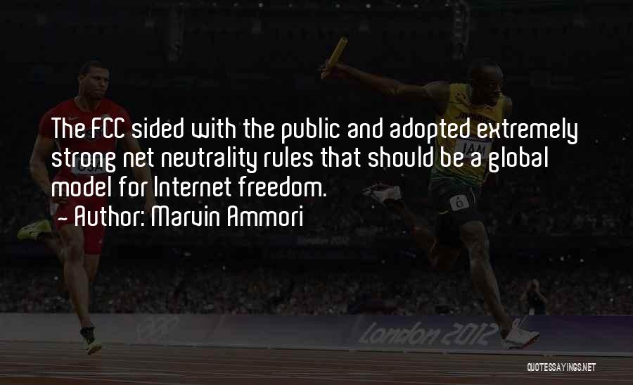 Marvin Ammori Quotes: The Fcc Sided With The Public And Adopted Extremely Strong Net Neutrality Rules That Should Be A Global Model For