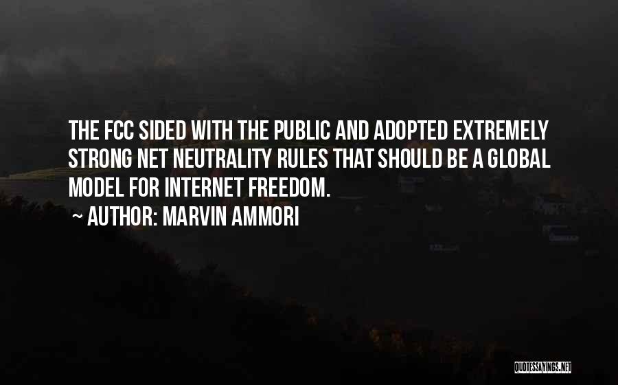 Marvin Ammori Quotes: The Fcc Sided With The Public And Adopted Extremely Strong Net Neutrality Rules That Should Be A Global Model For